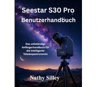 Seestar S30 Pro Benutzerhandbuch: Das vollständige Anfängerhandbuch für die intelligente Teleskopastronomie