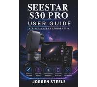 SEESTAR S30 PRO User Guide for Beginners & Seniors 2026: A Practical Companion to Smart Telescope Setup, Night-Sky Navigation, Lunar and Solar Imaging, Deep-Sky Photography