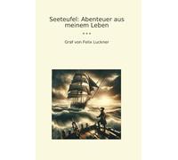 Seeteufel: Abenteuer aus meinem Leben (Classic Books) (German Edition)