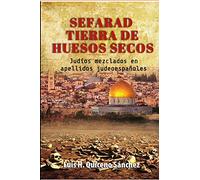Sefarad Tierra De Huesos Secos: Judíos Mezclados en Apellidos Judeoespañoles