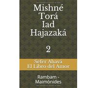 Sefer Ahavá - El Libro del Amor: Mishné Torá - Iad Hajazaká - Rambam - Maimónides (Mishne Tora Español)