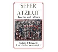 Sefer Atzilut. Isaac Ben Jacob HaCohen.: El Secreto de la Emanación. Cábala y Misticismo