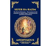 Sefer ha-Razim: The Book of Mysteries - The Ancient Jewish Grimoire of Angelic Magic, Celestial Secrets, and Divine Incantations (Large Print Deluxe ... 280 (Library of Alexandria - Esoteric)