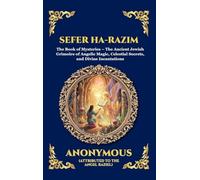 Sefer ha-Razim: The Book of Mysteries - The Ancient Jewish Grimoire of Angelic Magic, Celestial Secrets, and Divine Incantations: 280 (Library of Alexandria - Esoteric)