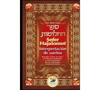Sefer Hajalomot - Interpretación de Sueños: Basado en la Torá, el Talmud, Midrash y otras fuentes de la milenaria tradición judía