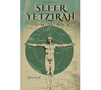 SEFER YETZIRAH (EM PORTUGUÊS) - OU O LIVRO DA CRIAÇÃO: POR WILLIAM WYNN WESTCOTT - COM OS 32 CAMINHOS DA SABEDORIA, AS 50 PORTAS DA INTELIGÊNCIA, COMENTÁRIOS E ILUSTRAÇÕES DO AUTOR - CABALA