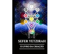 SEFER YETZIRAH: O LIVRO DA CRIAÇÃO: Um guia antigo para a Cabala, o alfabeto hebraico e as origens místicas do universo (Portuguese Edition)