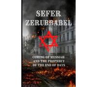 Sefer Zerubbabel- Kabbalistic Revelation: Coming of Messiah and the Prophecy of the End of Days