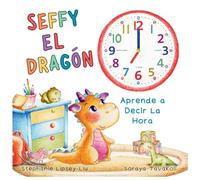 Seffy el Dragón: Aprende a decir la hora