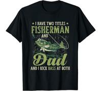 SEFxd22WSA I Have Two Titles Fisherman Dad Bass Fishing Father's Day T-Shirt Size S-3XL Black 3XL