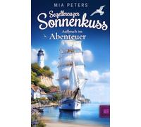 Segelkreuzer Sonnenkuss - Aufbruch ins Abenteuer (Neuanfang auf dem Meer)