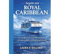 SEGELN MIT ROYAL CARIBBEAN: Ein Handbuch für Kreuzfahrtneulinge mit Expertentipps und Routenempfehlungen (The Stress-Free Cruise Series)