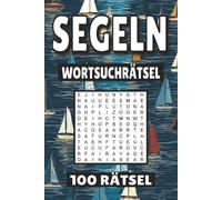 Segeln Wortsuchrätsel: 100 Seiten mit Rätsel, Buchstabenrätsel, Wortsuche und Vokabelübungen für Kinder, Erwachsene und Senioren.