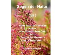 Segen der Natur - Teil 3: Von Ätherischen Ölen bis zu gesunden Beeren - und Obstsorten