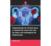 Segmentação de núcleos para o rastreio do cancro do colo do útero com esfregaços de Papanicolau