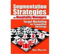 Segmentation Strategies for Hospitality Managers: Target Marketing for Competitive Advantage by Ron Morritt (2007-01-03)