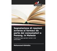 Segnalazione di reazioni avverse ai farmaci da parte dei consumatori a Penang, in Malesia: Prospettive degli operatori sanitari e dei consumatori