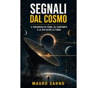 Segnali dal cosmo: Il paradosso di Fermi, gli esopianeti e la vita oltre la Terra