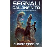 Segnali dall'infinito: Racconti di fantascienza