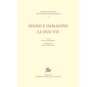 Segno e immagine. Le due vie (Edizione Nazionale delle opere Cesare Brandi)
