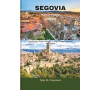 SEGOVIA GUIDA DI VIAGGIO 2025/2026: Dove il tempo dorme nelle torri e i sogni fluttuano sui venti dell'Alcázar