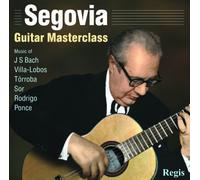 Segovia : Guitar Masterclass. Bach, Torroba, Ponce, Rodrigo