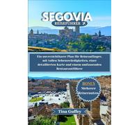 SEGOVIA REISEFÜHRER 2024-2025: Ein unverzichtbarer Plan für Reiseanfänger, mit tollen Sehenswürdigkeiten, einer detaillierten Karte und einem umfassenden Restaurantführer