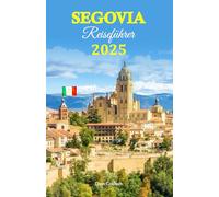 Segovia Reiseführer 2025: Entdecken Sie versteckte Schätze, genießen Sie authentische Aromen und erleben Sie eine reiche Kultur mit einer vollständigen 6-tägigen Reiseroute
