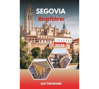 SEGOVIA REISEFÜHRER 2026: Römisches Aquädukt, Märchenalcázar, mittelalterliche Altstadt, kastilische Küche und Tagesausflüge von Madrid