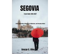 Segovia Travel Guide 2026-2027: A Rich Exploration of History, Art, Wilderness, and Everyday Culture (Easygoing Journeys)