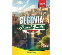 SEGOVIA TRAVEL GUIDE 2026: Discover Hidden Gems, Historic Landmarks, Travel Tips, and Unforgettable Vacation Experiences