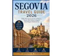 Segovia Travel Guide 2026: Walk Through Centuries of History, Flavor, and Culture in Spain’s Most Elegant Medieval City