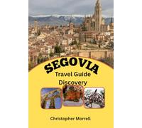 Segovia Travel Guide Discovery: A Journey Through Spain’s Rich Culture with Historic Monuments, Beautiful Views, and Local Delights