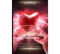 Segredo da cura interior: A transformação através da fé e da consciência, psicanálise com espiritualidade