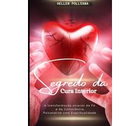 Segredo da cura interior: A transformação através da fé e da consciência, psicanálise com espiritualidade