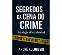 SEGREDOS DA CENA DO CRIME: Introdução à Perícia Criminal (Série 17ª)