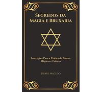 Segredos da Magia e Bruxaria: Instruções Para a Prática de Rituais Mágicos e Feitiços (Edição Capa Especial)