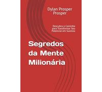 Segredos da Mente Milionária: Descubra o Caminho para Transformar Seu Potencial em Sucesso