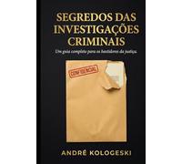 Segredos das Investigações Criminais: O Que Acontece nos Bastidores e Ninguém Te Conta (Direito penal comentado)