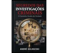 Segredos das Investigações Criminais: O Que Acontece nos Bastidores e Ninguém Te Conta (Direito penal comentado)