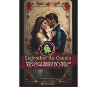 Segredos de Casais Para Construir e Manter um Relacionamento Saudável.