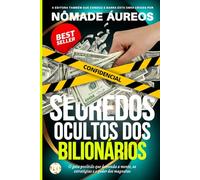Segredos ocultos dos bilionários: O guia proibido que desvenda a mente, as estratégias e o poder dos magnatas