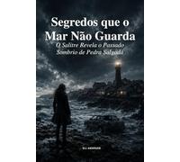 Segredos que o Mar Não Guarda: O Salitre Revela o Passado Sombrio de Pedra Salgada
