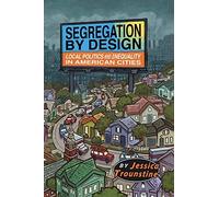 Segregation by Design: Local Politics and Inequality in American Cities