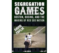 Segregation Games: Boston, Busing, and the Making of Red Sox Nation (Sport for Social Change)