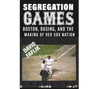 Segregation Games: Boston, Busing, and the Making of Red Sox Nation (Sport for Social Change)