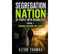 Segregation Nation of People with Disabilities: Trading Freedom for Service: 1