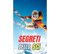 Segreti dello Sci: Miti, Imprese e Curiosità