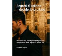 Segreti di Milano - Il desiderio proibito: Un romanzo d’amore proibito e passione travolgente | Serie Segreti di Milano Vol. 1
