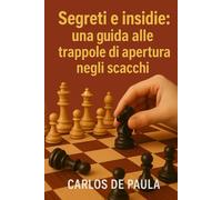 Segreti e insidie: Una guida alle trappole di apertura negli scacchi